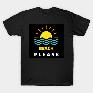 Beach Please T-Shirt